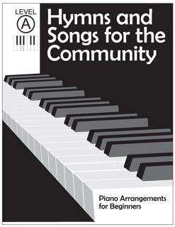 Hymns and Songs for the Community: Piano Arrangements for Beginners - Level A