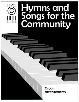 Hymns and Songs for the Community: Organ Arrangements - Level C