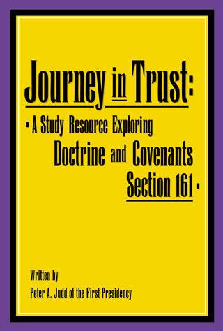 Journey in Trust: A Study Resource Exploring Doctrine and Covenants Section 161