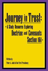 Journey in Trust: A Study Resource Exploring Doctrine and Covenants Section 161