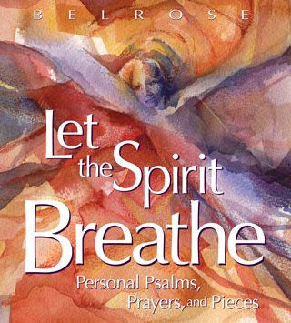 Let the Spirit Breathe: Personal Psalms, Prayers, and Pieces