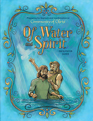Of Water and Spirit: Preparing for Baptism and Confirmation in Community of Christ - Facilitator Guide