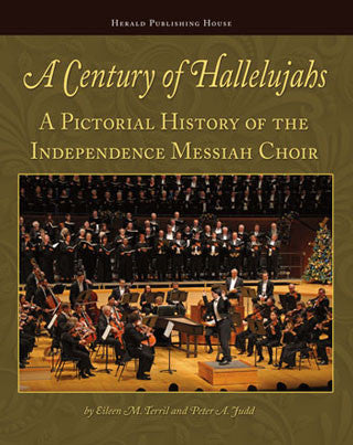 A Century of Hallelujahs: A Pictorial History of the Independence Messiah Choir