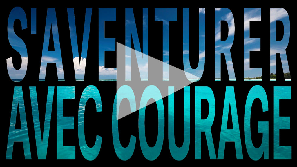 "S’aventurer avec courage"  (téléchargement vidéo mp4)