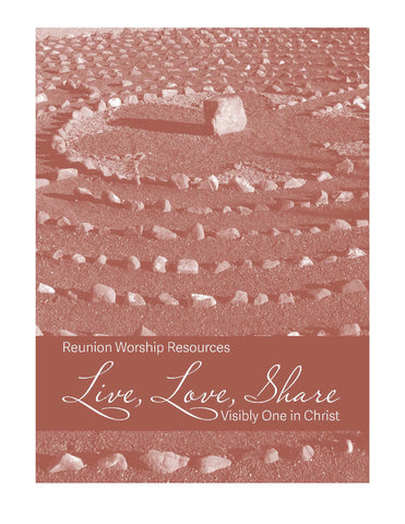 Live, Love, Share: Visibly One in Christ Worship Resources (PDF Download)