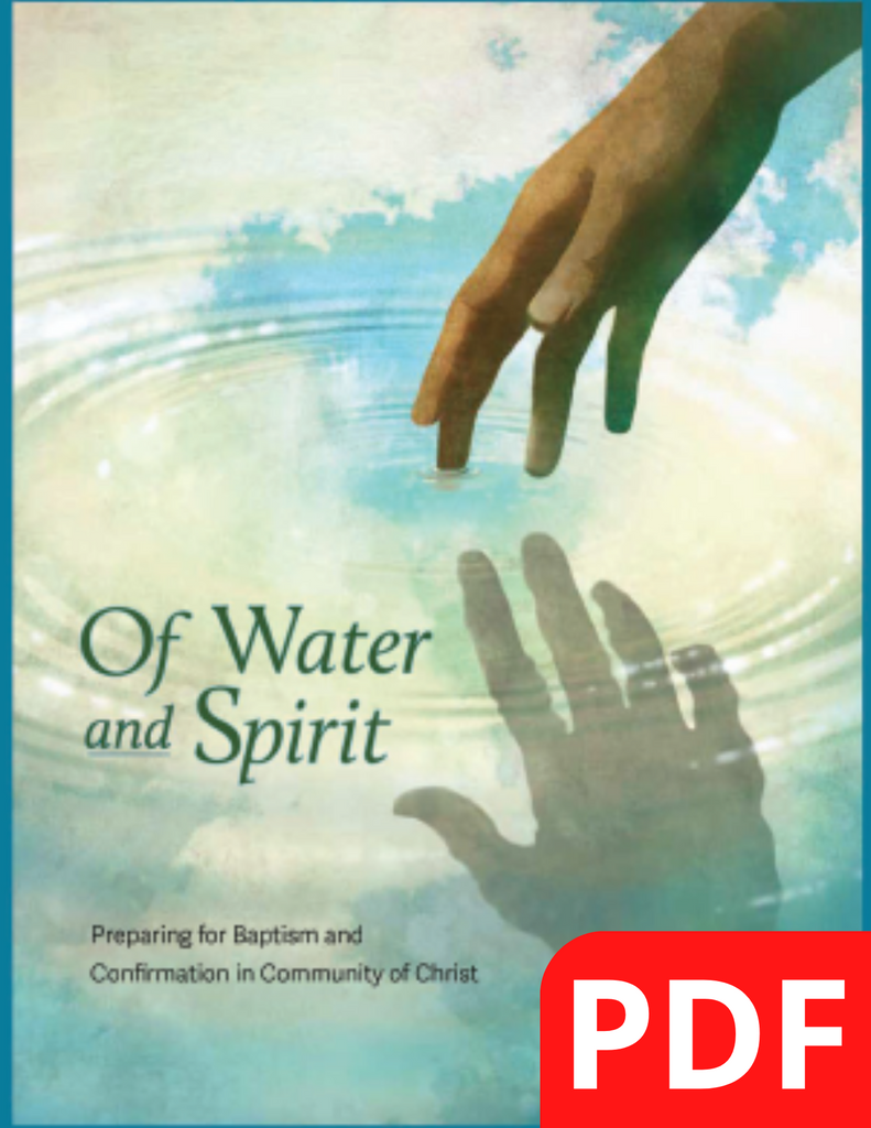 Of Water and Spirit: Preparing for Baptism and Confirmation in Community of Christ (PDF Download)