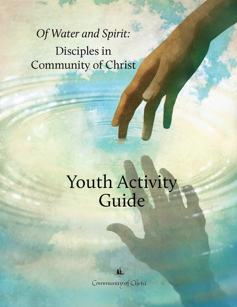 Of Water and Spirit: Disciples in Community of Christ Youth Activity Guide (PDF Download)